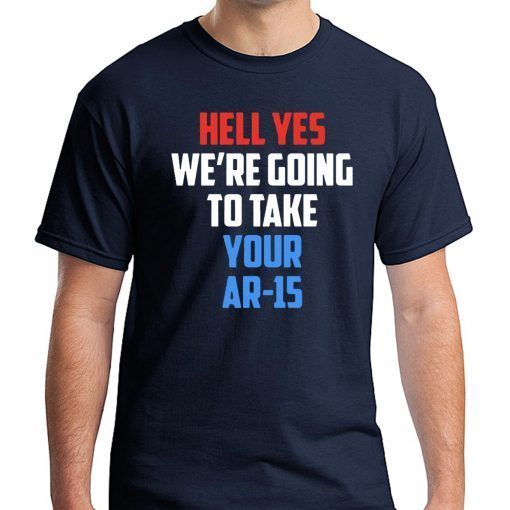 Beto Hell yes we’re going to take your AR 15 Gift T-Shirt