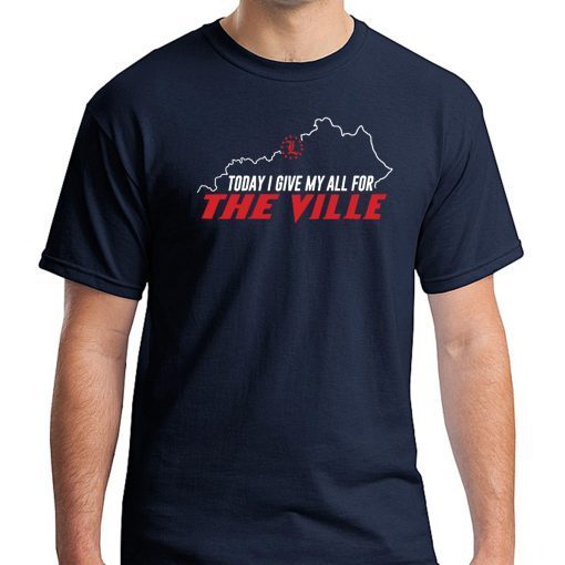 Today I Give My All For The Ville Louisville Unisex T-Shirt