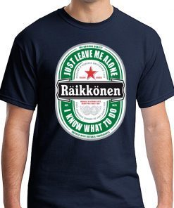 Raikkonen Heineken Just Leave Me Alone, I Know What To Do Offcial T-Shirt