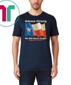 Odessa Strong We Will Never Forget Victims Memorial T-Shirt