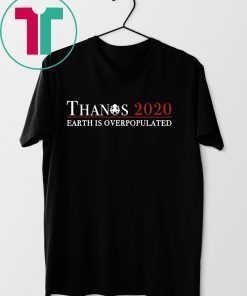 Thanos 2020 Earth Is Overpopulated Unisex T-Shirt