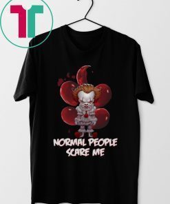 Normal People Scare Me Pennywise It Movie T-Shirt