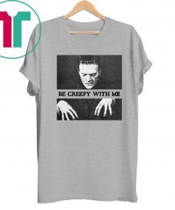 Frankenstein Be creepy with me Shirts