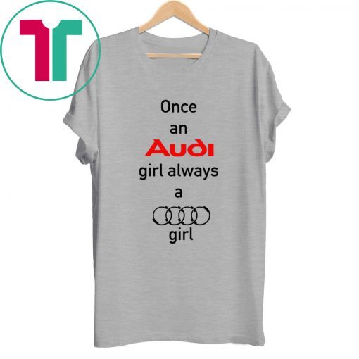 Once an Audi girl always a Audi girl T-Shirt