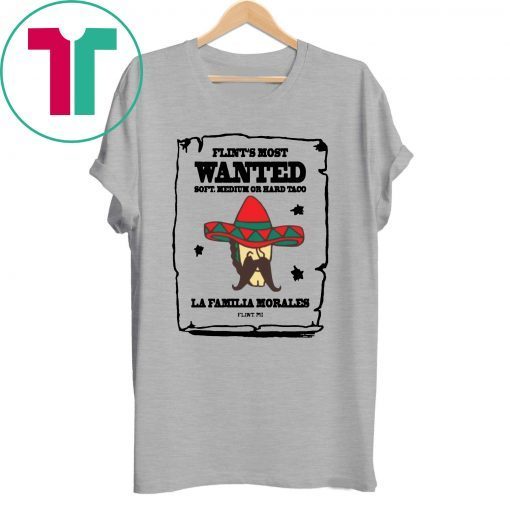 Flint’s most wanted soft medium or hard taco la Familia morales T-Shirt