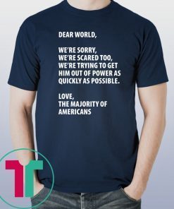 Dear world we're sorry we're scared too 2019 T-Shirt