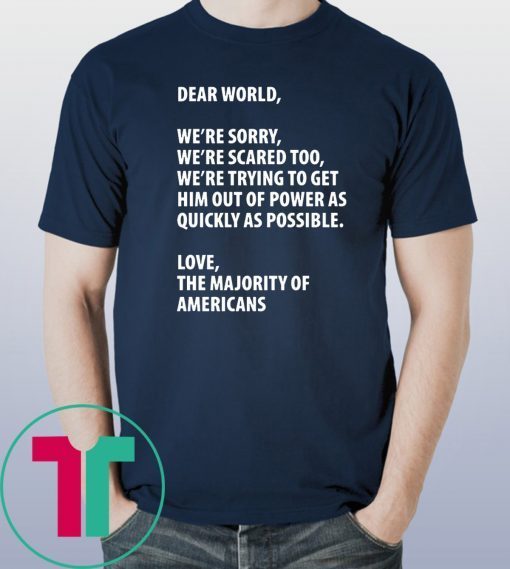 Dear world we're sorry we're scared too 2019 T-Shirt