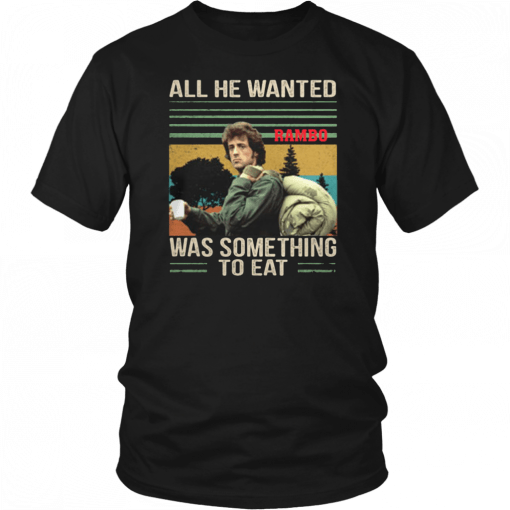 Vintage rambo all he wanted was something to eat Shirt
