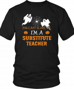 You Can't Scare Me I'm A Substitute Teacher Unisex T-Shirt