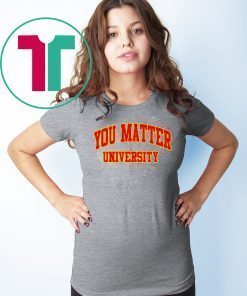 Your Matter University Shirt