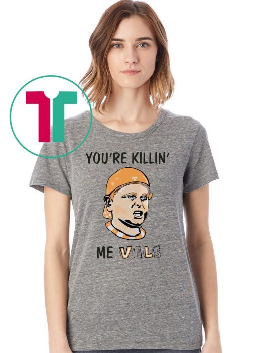 You’re killin’ me vols Classic Tee Shirt