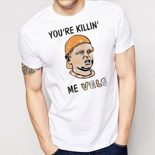 You’re killin’ me vols Classic Tee Shirt