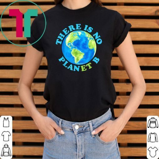 There Is No Planet B T shirt Earth Day Unisex T-Shirt