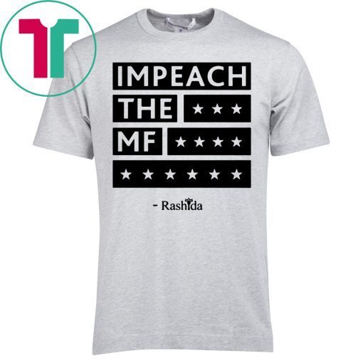 Rashida Impeach the MF Shirt