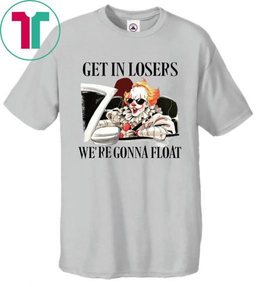 It Pennywise Get In Losers We’re Gonna Float Shirts