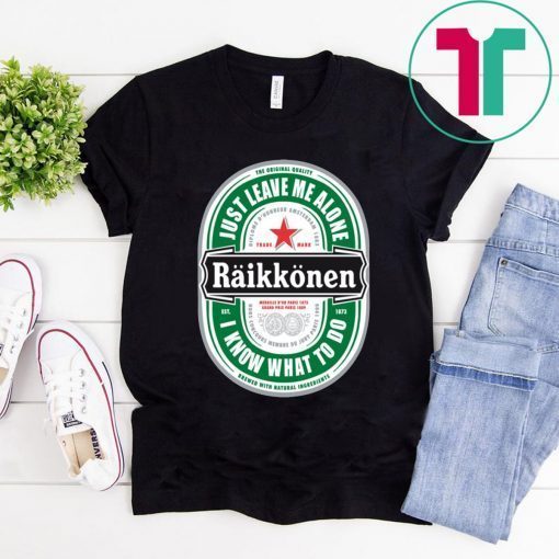 Raikkonen Heineken Just Leave Me Alone, I Know What To Do Offcial T-Shirt