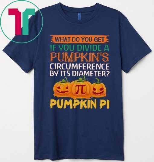 What do you get if you divide a Pumpkin's circumference by its diameter Pumpkin Pi Shirt