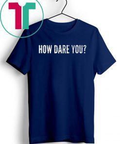 Distressed How Dare You Climate Change Global Protest T-Shirt