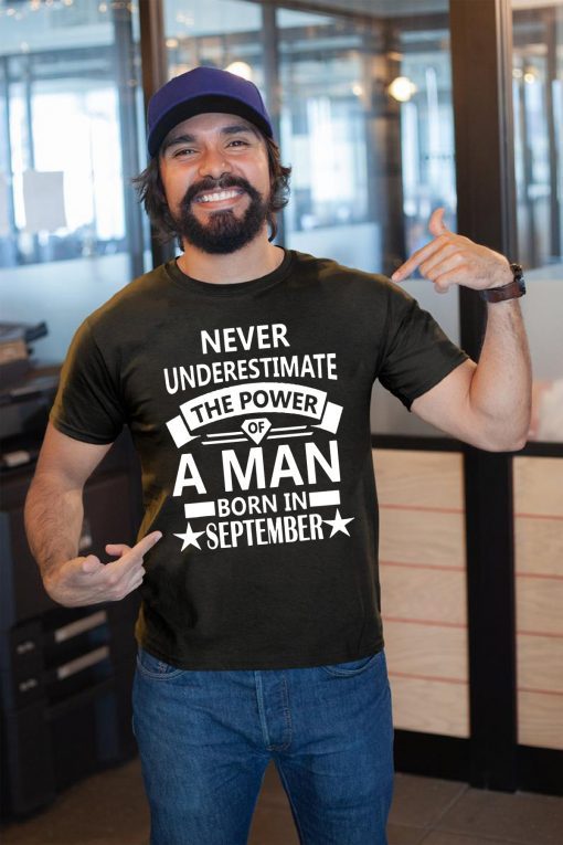 Never underestimate A man born in September Birthday Gift T-Shirt