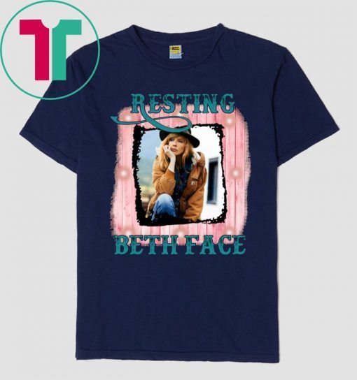 Beth Dutton Resting Beth Face Shirt