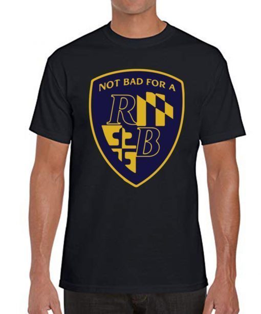 Not Bad For a RB Baltimore T-Shirt