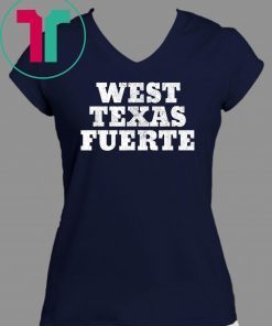 West Texas Fuerte Odessa Texas West Texas Strong T-Shirt