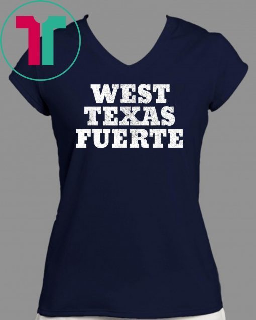 West Texas Fuerte Odessa Texas West Texas Strong T-Shirt