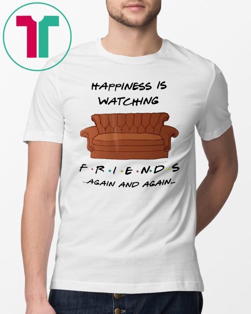 Happyness is watching friends tv show again Tee Shirt