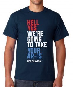 Hell Yes We’re Going To Take Your Ar-15 Shirt