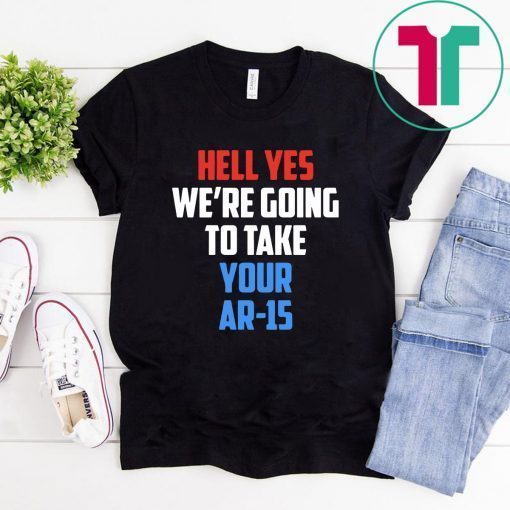 Beto Hell yes we’re going to take your AR 15 Gift T-Shirt