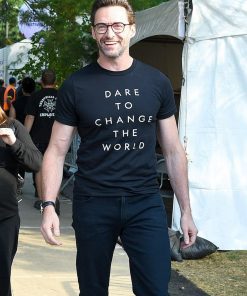 Dare To Change The World Hugh Jackman T-Shirt