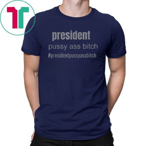 president pussy ass bitch funny novelty Unisex T Shirt