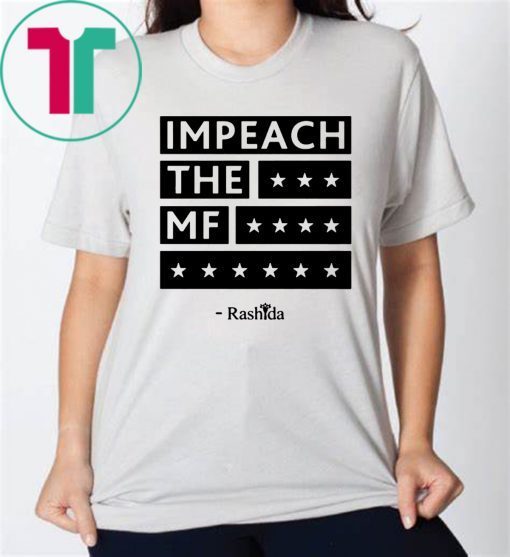 Rashida Impeach the MF Shirt