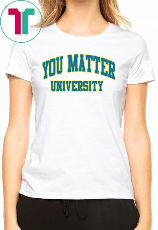 Your Matter University Shirts