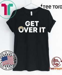 Get Over It Donald Trump 2020 Shirt