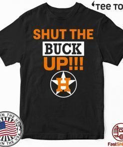 Astros Shut The Buck Up 2020 T-Shirt