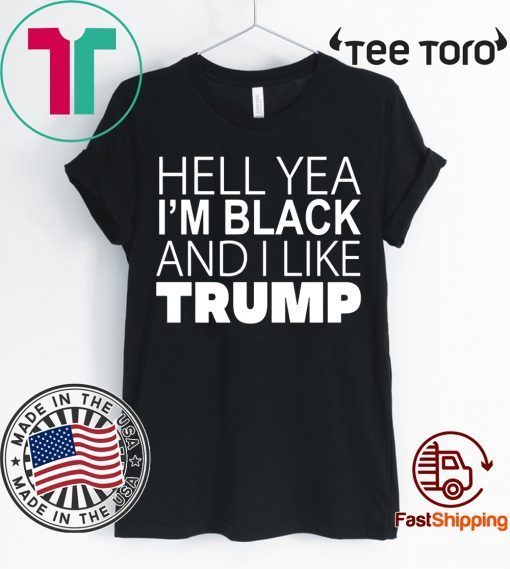 Hell Yea I’m Black And I Like Trump t-shirt