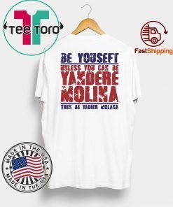 Be Yourself Unless You Can Be Yandere Molina the Be Yadier Molina Shirt