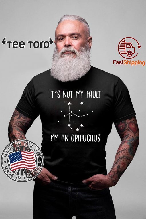 It's not my fault i'm an ophiuchus 2020 T-Shirt