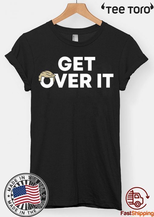 Get Over It Shirts Limited Edition Tee