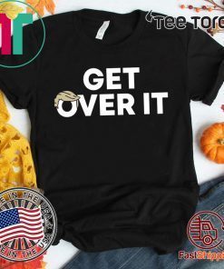 Get Over It T-Shirt Classic Tee