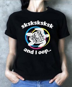 Buy SKSKSK and I Oop... Save The Turtles Shirt