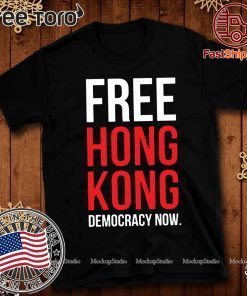 Buy Free Hong Kong Democracy Now Free hong kong T-Shirt