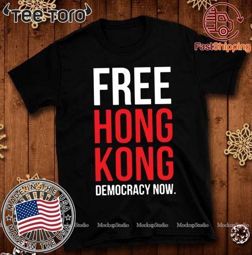 Buy Free Hong Kong Democracy Now Free hong kong T-Shirt