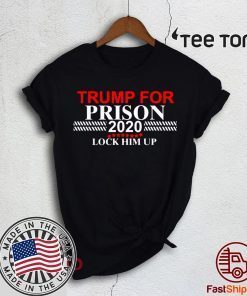 Lock Him Up Donald Trump for Prison shirt t-shirt