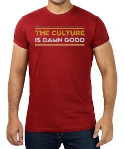 The Culture Is Damn Good Shirt - Washington Football