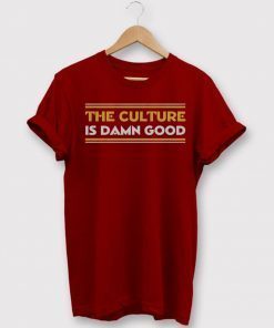 The Culture Is Damn Good Shirt - Washington Football