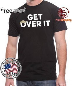 Get Over It T Shirt