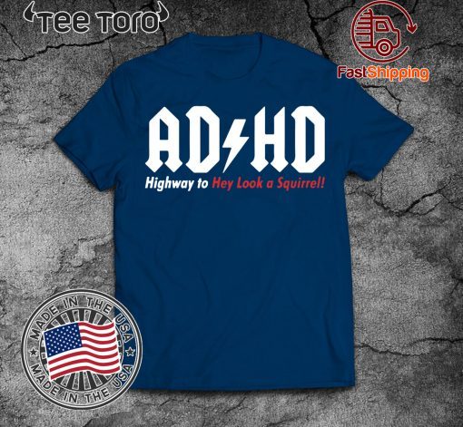 ADHD Highway to hey look a squirrel Tee Shirt