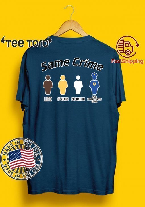 Same crime t shirt Same Crime Different Time Funny Shirt For Mens Womens